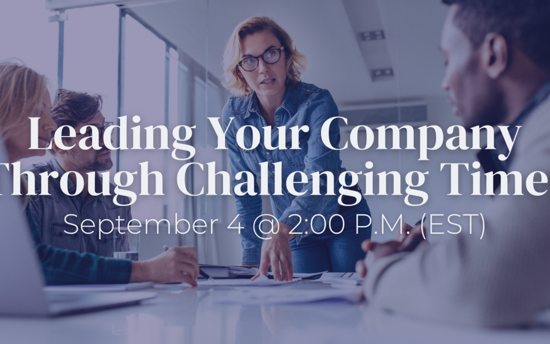 Leading Your Company Through Challenging Times – Webinar