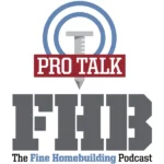 ProTalk: The Fine Homebuilding Podcast
