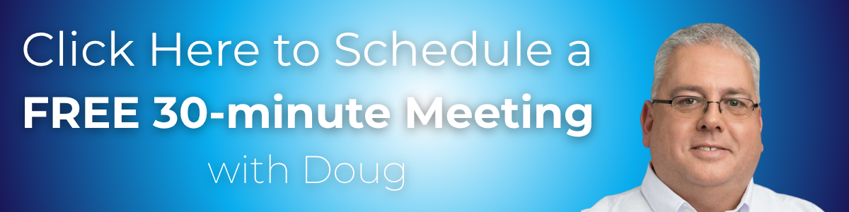 Click Here to Schedule a FREE 30-minute Meeting with Doug